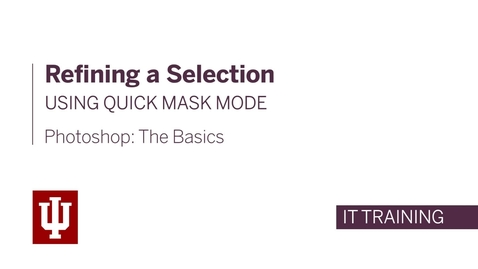 Thumbnail for Photoshop: The Basics - Refining a Selection Using Quick Mask Mode