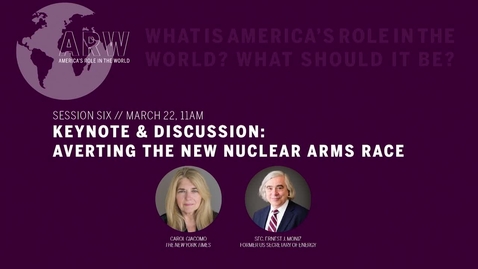 Thumbnail for America's Role in the World 2019 - Session 6: Keynote &amp; Discussion: Averting The New Nuclear Arms Race