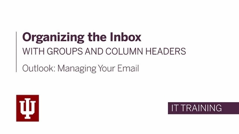 Thumbnail for entry Outlook: Managing Your Email - Organizing the Inbox with Groups and Column Headers