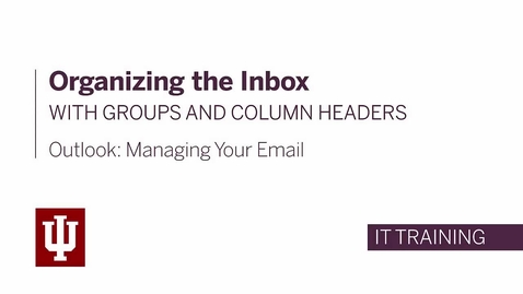 Thumbnail for Outlook: Managing Your Email - Organizing the Inbox with Groups and Column Headers