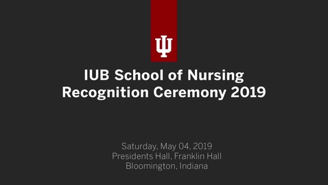 Thumbnail for entry Indiana University Bloomington - School of Nursing Graduate Recognition Ceremony 2019