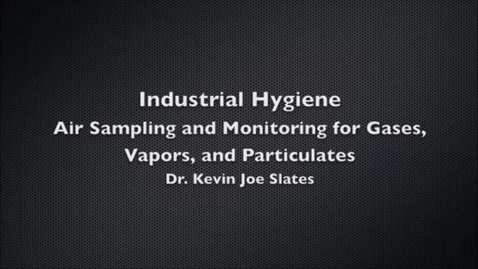 Thumbnail for entry Industrial Hygiene: Air Sampling and Monitoring for Gases, Vapors, and Particulates by Dr. Kevin Joe Slates (OSH)