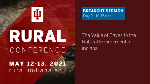 Thumbnail for entry The Value of Caves to the Natural Environment of Indiana | 2021 Indiana University Rural Conference