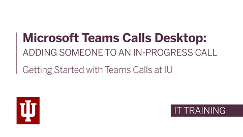 Thumbnail for entry Microsoft Teams Calls Desktop: Adding Someone to an In-Progress Call