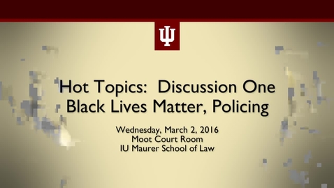 Thumbnail for entry Hot Topics Discussion: Black Lives Matter, Policing