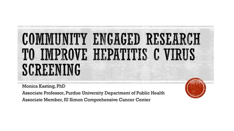 Thumbnail for IUSCCC Seminar 1/23/2025: &quot;Community-Engaged Research to Improve Hepatitis C Virus Screening&quot; Monica Kasting, PhD, Assistant Professor, Department of Public Health at Purdue University