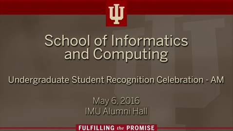 Thumbnail for entry School of Informatics and Computing - Undergraduate Recognition Ceremonies