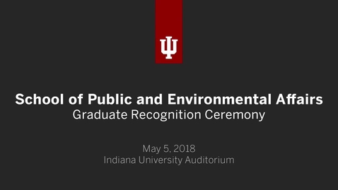 Thumbnail for entry IUB School of Public and Environmental Affairs - Graduate Recognition Ceremony 2018