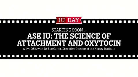 Thumbnail for IU Day 2017: “Ask IU” Conversations with Experts from Across IU: The Science of Attraction and Oxytocin