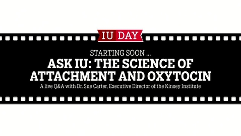 Thumbnail for entry IU Day 2017: “Ask IU” Conversations with Experts from Across IU: The Science of Attraction and Oxytocin