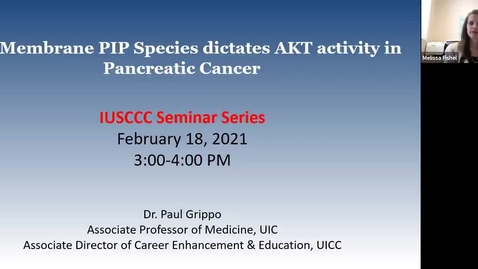 Thumbnail for entry IUSCCC Virtual Seminar Series 2_18_2021: “Cell Membrane PIP Species dictates  AKT Activity in Pancreatic” Dr. Paul Grippo, Associate Professor of Gastroenterology and Hepatology, Univ. of Ilinois Cancer Center