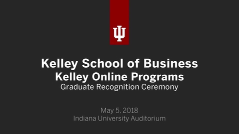 Thumbnail for Kelley School of Business - Kelley Direct and Executive Degree Programs Recognition Ceremony 2018