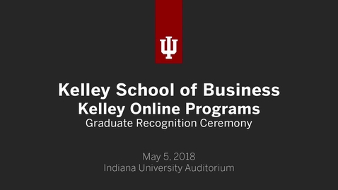 Thumbnail for entry Kelley School of Business - Kelley Direct and Executive Degree Programs Recognition Ceremony 2018