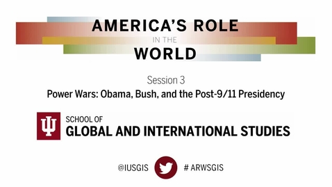 Thumbnail for America’s Role in the World: Issues Facing the Next President - Session 3: Power Wars: Obama, Bush, and the Post-9/11 Presidency