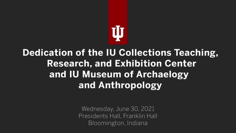 Thumbnail for Dedication of the IU Collections Teaching, Research, and Exhibition Center and IU Museum of Archaeology and Anthropology