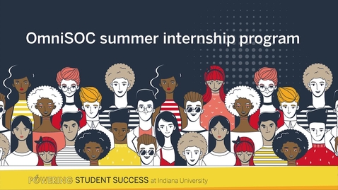 Thumbnail for OmniSOC Summer Internship Program: Powering student success at IU