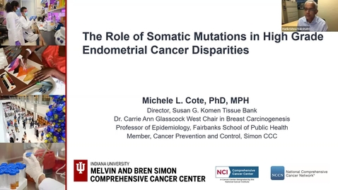 Thumbnail for IUSCCC Grand Rounds 12/15/2023: “The role of somatic mutations in high grade endometrial cancer disparities” Michele Cote, PhD, Director, Susan G. Komen Tissue Bank, Indiana University Melvin and Bren Simon Comprehensive Cancer Center