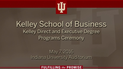 Thumbnail for entry Kelley School of Business - Kelley Direct and Executive Degree Programs Recognition Ceremony