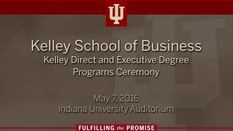 Thumbnail for Kelley School of Business - Kelley Direct and Executive Degree Programs Recognition Ceremony