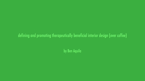 Thumbnail for entry Benjamin Aquila: Defining and Promoting Therapeutically Beneficial Interior Design