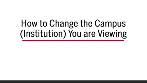 Thumbnail for How to Change the Campus (Institution) You are Viewing