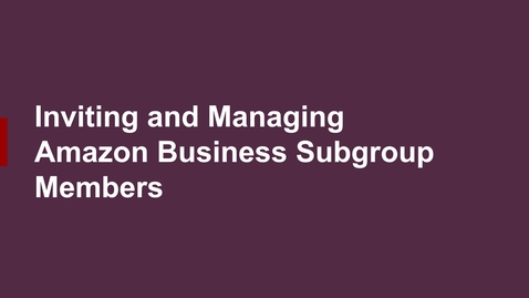 Thumbnail for Inviting and Managing Members of an Amazon Business Subgroup