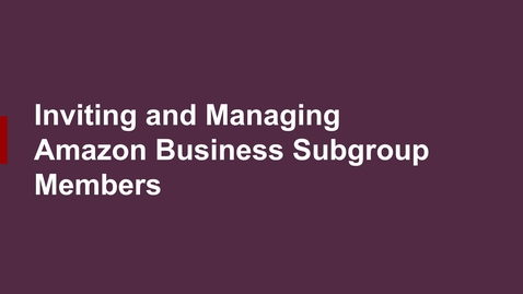 Thumbnail for entry Inviting and Managing Members of an Amazon Business Subgroup