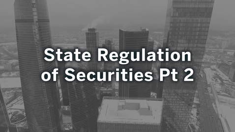 Thumbnail for Sec Reg Topic Y Part 2: State Regulation of Securities 2018