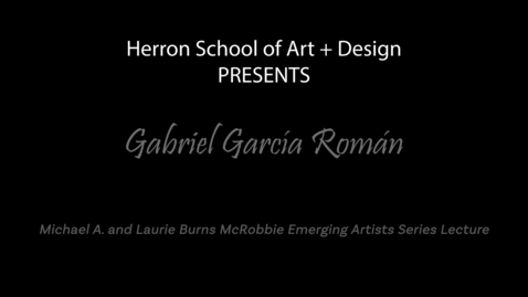 Thumbnail for entry Gabriel García Román: Michael A. and Laurie Burns McRobbie Emerging Artists Series Lecture