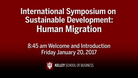 Thumbnail for entry CIBER Symposium on Human Migration &amp; Sustainable Development: Introduction - Jan. 20, 2017