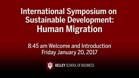 Thumbnail for CIBER Symposium on Human Migration &amp; Sustainable Development: Introduction - Jan. 20, 2017
