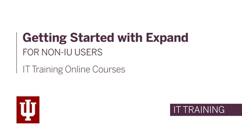 Thumbnail for entry IT Training Online Courses: Getting Started with Expand for non-IU Users