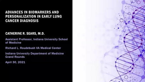 Thumbnail for Medicine Grand Rounds 4/30/2021:  &quot;Advances in BioMarkers and Personalization in Early Lung Cancer Diagnosis&quot; Catherine R. Sears, MD 