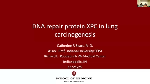 Thumbnail for IUSCCC Grand Rounds 11/21/2025: “DNA repair protein XPC in lung carcinogenesis” Catherine Sears, MD Associate Professor of Medicine, IUSM