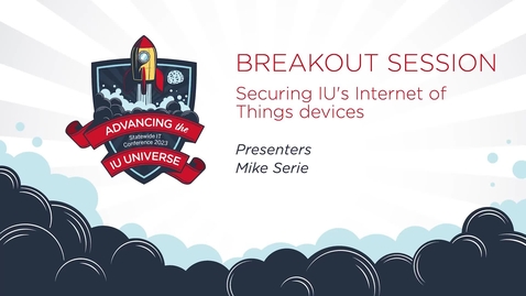 Thumbnail for 9am - Securing IU's Internet of Things devices