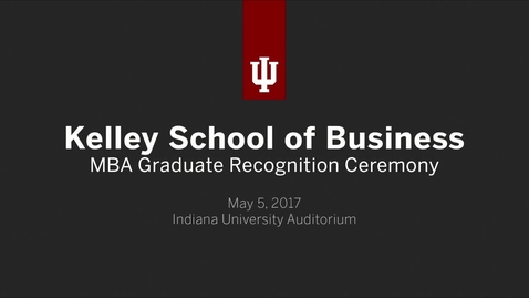 Thumbnail for entry Kelley School of Business - MBA Graduate Recognition Ceremony