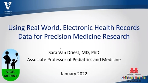 Thumbnail for Using Real World Electronic Health Records Data for Precision Medicine Research with Dr. Sara Van Driest (MPRINT Hub Webinar Series: January 10, 2022)