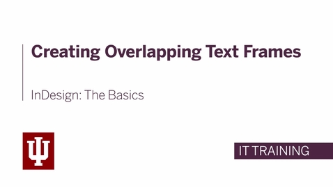 Thumbnail for entry InDesign: The Basics - Creating Overlapping Text Frames