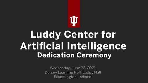 Thumbnail for Dedication Ceremony for the Luddy Center for Artificial Intelligence