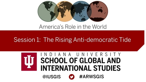 Thumbnail for entry America’s Role in the World: Issues Facing the New President: Session 1 The Rising Anti-democratic Tide