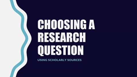 Thumbnail for entry Choosing a Research Question - Using Scholarly Sources