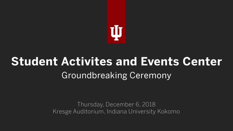 Thumbnail for IUK Student Activities and Events Center Groundbreaking