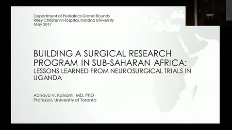 Thumbnail for entry Peds_GrRds 5/31/2017: &quot;Building a Surgical Research Program in Sub-Saharan Africa: Lessons learned from neurosurgical trials in Uganda&quot; Abhaya Kulkarni, MD, MSc, PhD, FRCSC