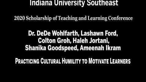 Thumbnail for entry IU Southeast SoTL Conference - Session 1, Meeting #4: Practicing Cultural Humility to Motivate Learners