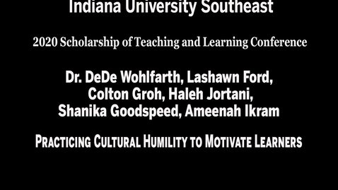 Thumbnail for IU Southeast SoTL Conference - Session 1, Meeting #4: Practicing Cultural Humility to Motivate Learners