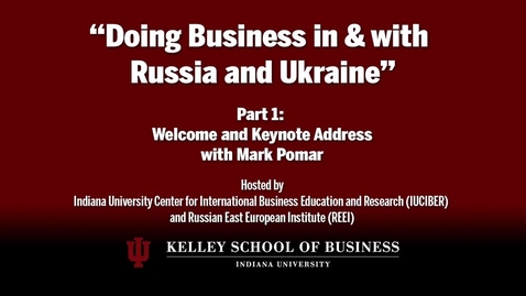 Thumbnail for entry CIBER Doing Business Conference: Russia and Ukraine - Welcome and Keynote Address