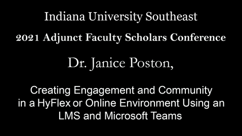 Thumbnail for entry 2021 Adjunct Faculty Scholars Conference: Creating Engagement and Community in a  HyFlex or Online Environment Using an LMS and Microsoft Teams