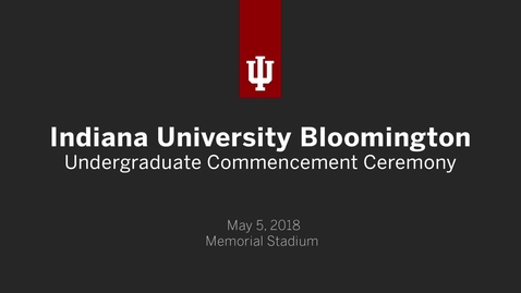 Thumbnail for IUB Undergraduate Commencement Ceremony 2018