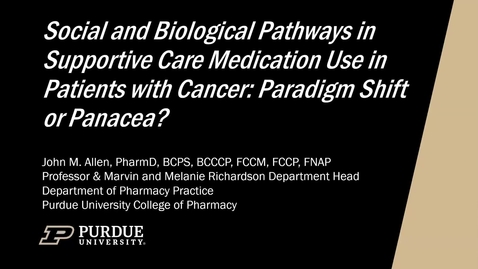 Thumbnail for IUSCCC Grand Rounds 1/23/2026: “Social and Biological Pathways in Supportive Care Medication Use in Patients with Cancer: Paradigm Shift or Panacea?” John Allen, PharmD, Professor &amp; Marvin and Melanie Richardson Department Head College of Pharmacy, Purdue