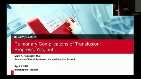 Thumbnail for entry Peds_GrRds_4/5/2017: &quot;Pulmonary Complications of Transfusion:  Progress, yes, but....&quot; Mark A. Popovsky, MD